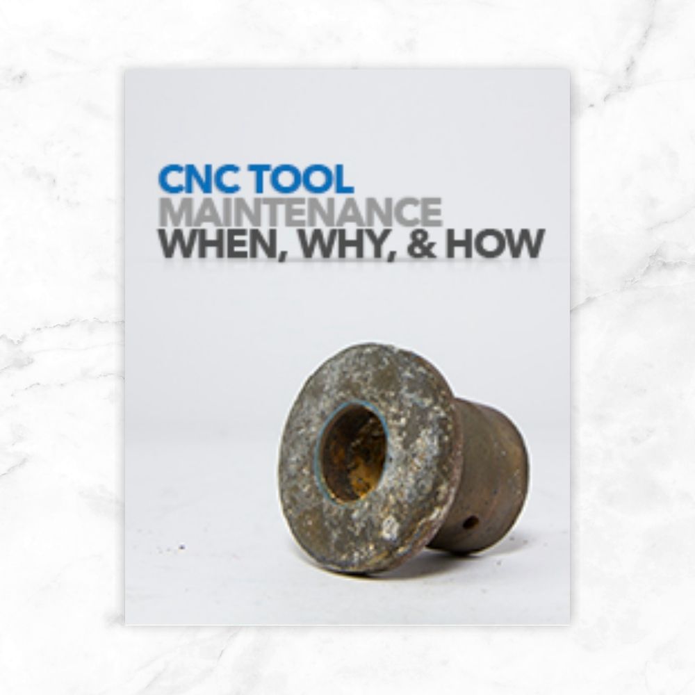 CNC TOOL MAINTENANCE: WHEN, WHY, & HOW
